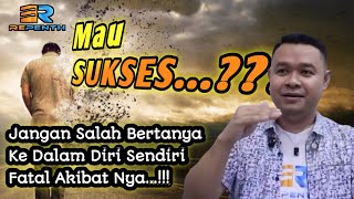 SUKSES ✅ Jangan Salah Bertanya Ke Diri Sendiri Fatal Akibatnya