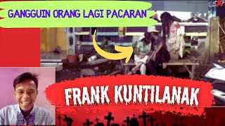 KOCAK NYA MINTA AMPUN, FRANK KUNTILANAK GANGGUIN ORANG LAGI PACARAN