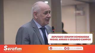 Deputado Serafim homenageia Miguel Arraes e Eduardo Campos