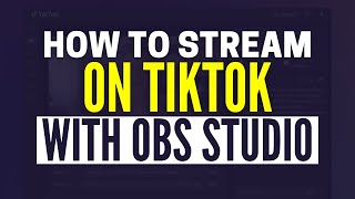 How To Stream On TikTok With OBS Studio