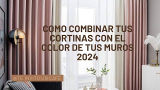 COMO COMBINAR TUS CORTINAS CON EL COLOR DE TUS MUROS 2024