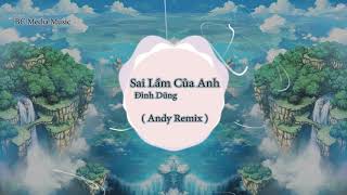 Sai Lầm Của Anh  -  Đình Dũng || Andy Remix || Remix hay nhất hiện nay || BC Media Music