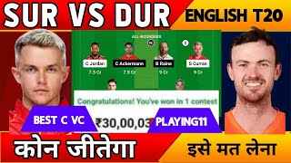 SUR vs DUR Dream11 , Surrey vs Durham Match Prediction, Sur vs Dur english t20 dream11 team today