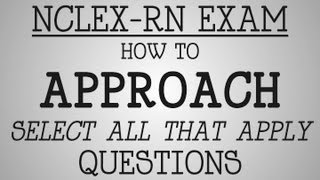 NCLEX-RN Exam | How To Approach Select All That Apply Questions