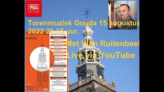 Torenmuziek Gouda 15 augustus 2022 20.15 uur met Wim Ruitenbeek