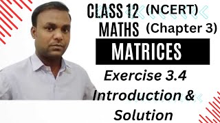 Class 12 Maths (Ncert) chapter 3 Matrices Exercise 3.4 Introduction & Solution