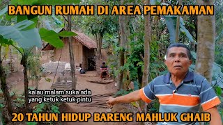 BERANI BANGET‼️BANGUN RUMAH DI AREA PEMAKAMAN 20 TAHUN HIDUP BARENG MAHLUK GHAIB