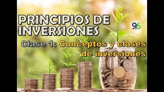 Principios de Inversiones - Clase 1 - Conceptos y Clases de Inversiones