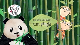 Charlie e Lola - Eu vou Salvar um Panda!