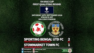 Sporting Bengal Utd FC 2 Stowmarket Town FC 1 - FA Vase Cup 2016-17