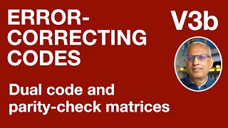 V3b: Dual code and parity-check matrices (Error-Correcting Codes)