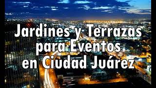 Terrazas y Jardines para Eventos en Ciudad Juárez