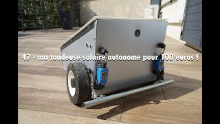 47 - ma tondeuse solaire autonome pour 100 euros !