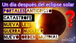 ¿Qué pasará un día después del eclípse solar? Portal, anticristo,, nueva ley, guerra nuclear, NOM