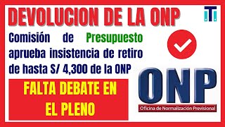 *Retiro de la ONP*  Comisión de Presupuesto aprueba por insistencia devolución de ONP hasta S/ 4,300