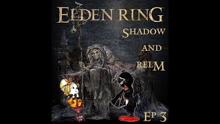 Elden Ring - Shadow and Relm - Ep 3