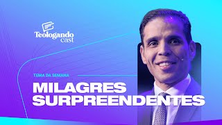 MILAGRES SURPREENDENTES - Teologando com Pr. Hernane Santos