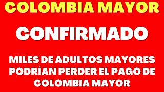 ¡POR ESTA RAZÓN!🔔 MILES DE ADULTOS MAYORES PODRÍAN PERDER EL PAGO DE COLOMBIA MAYOR💰