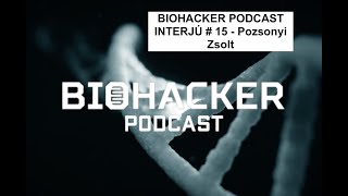 BIOHACKER PODCAST INTERJÚ # 15 - Pozsonyi Zsolt