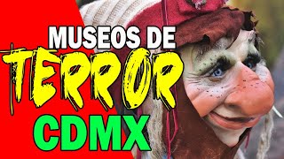 MUSEOS DE TERROR en Ciudad de México