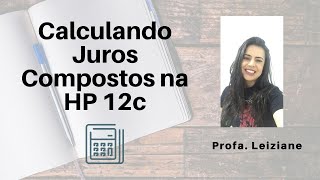 Vídeo Aula - Calculando Juros Compostos na HP