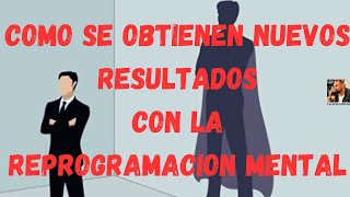 Como se obtienen nuevos resultados con la Reprogramacion Mental