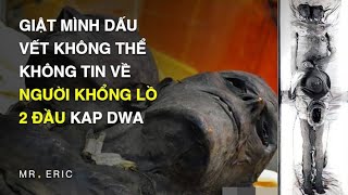 Giật mình dấu vết không thể không tin về người khổng lồ 2 đầu Kap Dwa