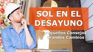 Ubicar el SOL en la MESA DEL DESAYUNO | Pequeños Consejos para Grandes Cambios #7