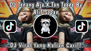 DJ TENANG AJA X TAN TAEEE BY DJ ARIF SOPAN VIRAL TIK TOK TERBARU 2024 YANG KALIAN CARI !