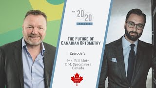 The Future of Canadian Optometry - Mr. Bill Moir, GM of Specsavers Canada