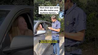 Ouvi dizer que não dão multa pra mulheres bonitas!