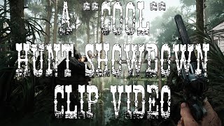 A "Cool" Hunt Showdown Clip Video