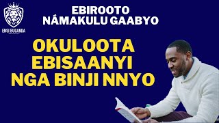 OKULOOTA EBISAANYI NGA BINGI NNYO - EBIROOTO NÁMAKULU GAABYO