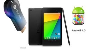 New Nexus 7, Android 4.3 and ChromeCast First Look