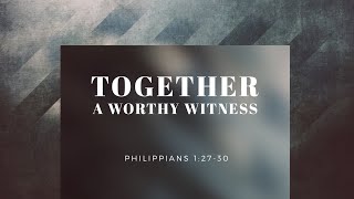 9.22.24 | Philippians 1:27-30 | Together a Worthy Witness | 6:00 PM