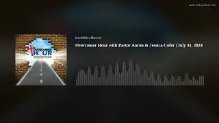 Overcomer Hour with Pastor Aaron & Jessica Cofer | July 31, 2024