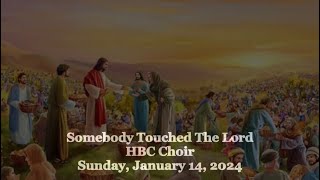 Somebody Touched The Lord - HBC Choir - 1/14/24