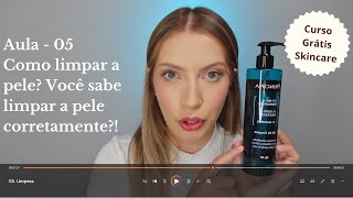 Como limpar a pele - Aula 05 | Curso Grátis Skincare e Cuidados com a pele