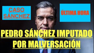 PEDRO SÁNCHEZ IMPUTADO POR MALVERSACIÓN ‼️‼️