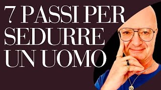 7 PASSI PER SEDURRE UN UOMO