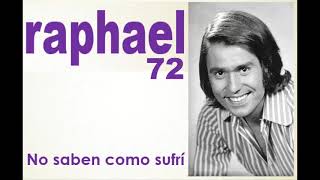 RAPHAEL 72 - No Saben Como Sufrí - (canción inédita)