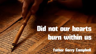 Did not our hearts burn within us  Fr Gerry