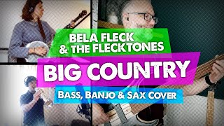 Big Country - Bela Fleck & The Flecktones - Bass, Sax + Banjo Cover