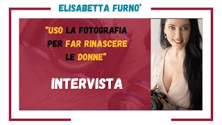 La fotografia per trasformare le donne: Elisabetta "Lizzy" Furnò