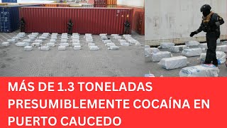 MÁS DE 1 3 TONELADAS PRESUMIBLEMENTE COCAÍNA EN PUERTO CAUCEDO