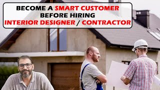 Become a Smart Customer Before Hiring an Interior Designer / contractor for Your Home