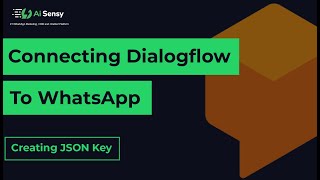 Connecting Dialogflow to WhatsApp | Creating JSON Key | AiSensy WhatsApp Chatbot Masterclass