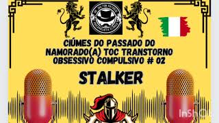 CIÚMES DO PASSADO DO NAMORADO ( A) TOC TRANSTORNO OBSESSIVO COMPULSIVO. STALKER