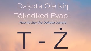 Daḳota Oie kiƞ Tóḳedḳed Eyapi - Dakota Alphabet T-Ż