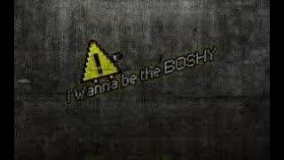 I WANNA BE THE BOSHY